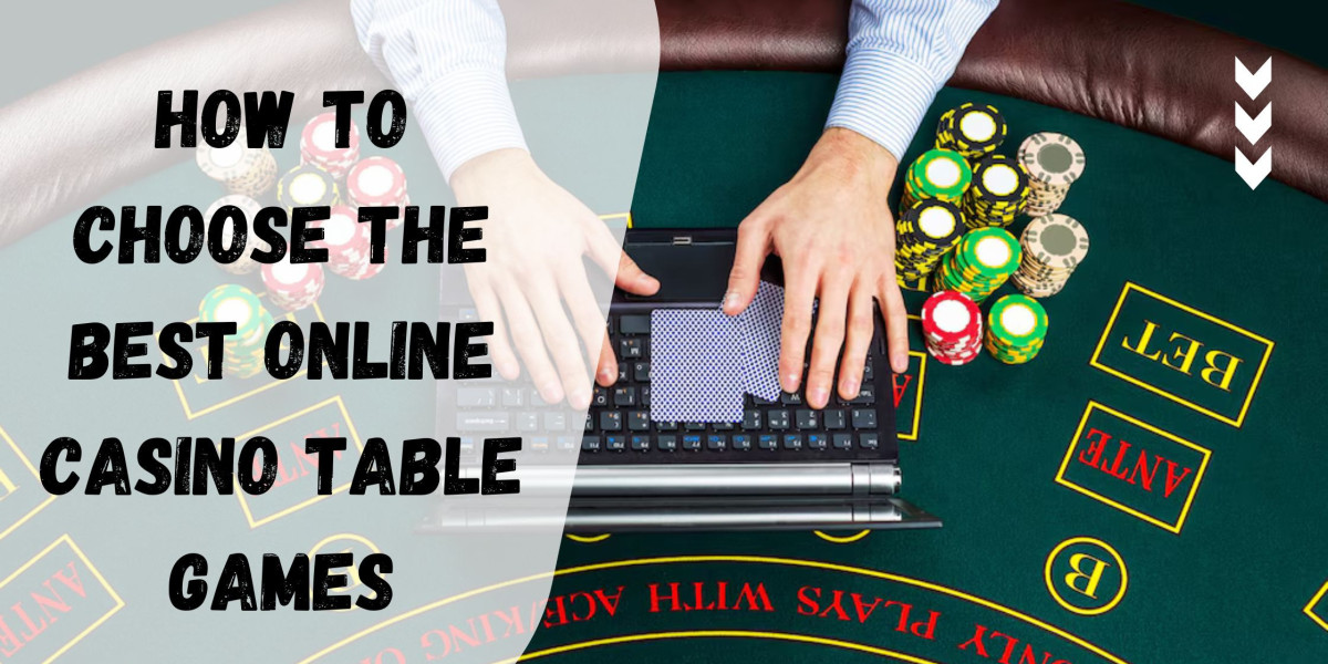 How to Choose the Best Online Casino Table Games