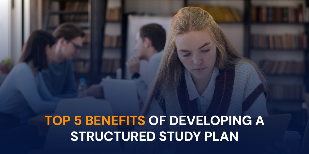 TOP 5 BENEFITS OF A STRUCTURED STUDY PLAN