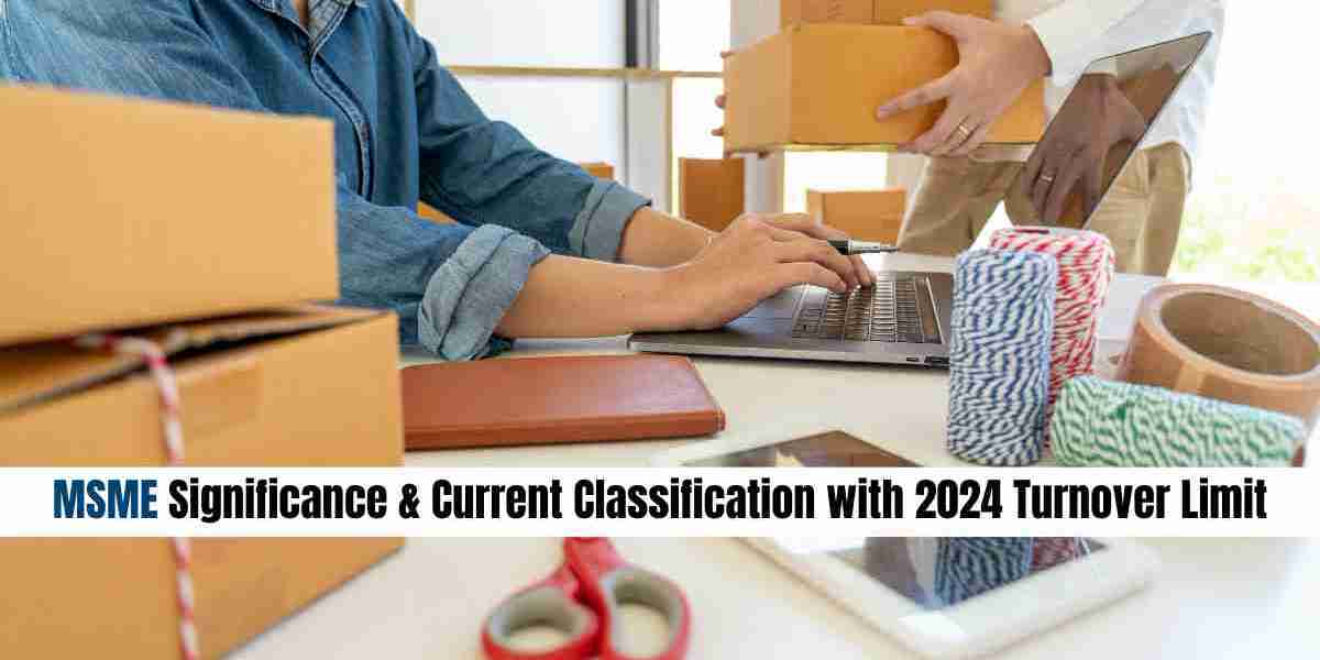 MSME Significance & Current Classification with 2024 Turnover Limit