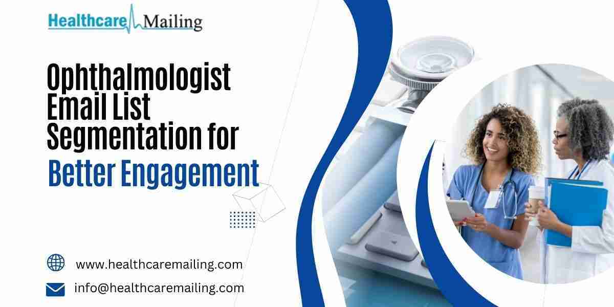 Ophthalmologist Email List Segmentation for Better Engagement