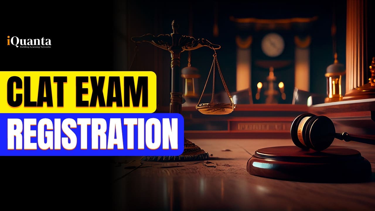 CLAT 2025 Registration: Exam Dates & Application Process - iQuanta