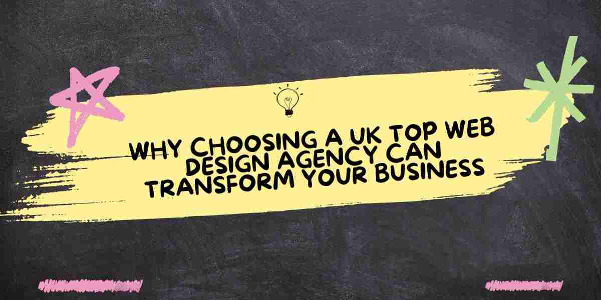 Why Choosing a UK Top Web Design Agency Can Transform Your Business