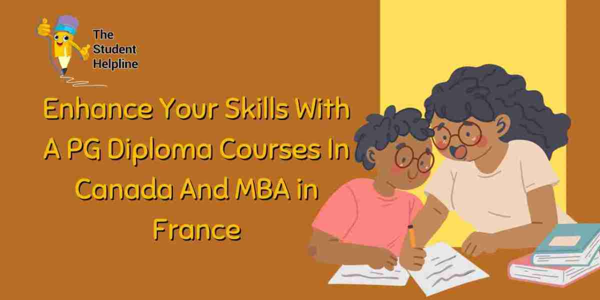 Enhance Your Skills With A PG Diploma Courses In Canada And MBA in France