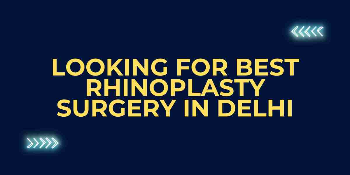 Looking for the Best Rhinoplasty Surgery in Delhi