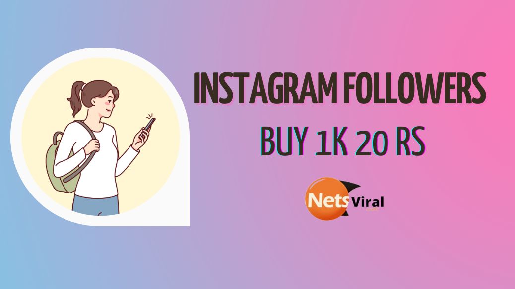 Instagram Followers Buy 1K 20 Rs – Instant Growth Netsviral के साथ!