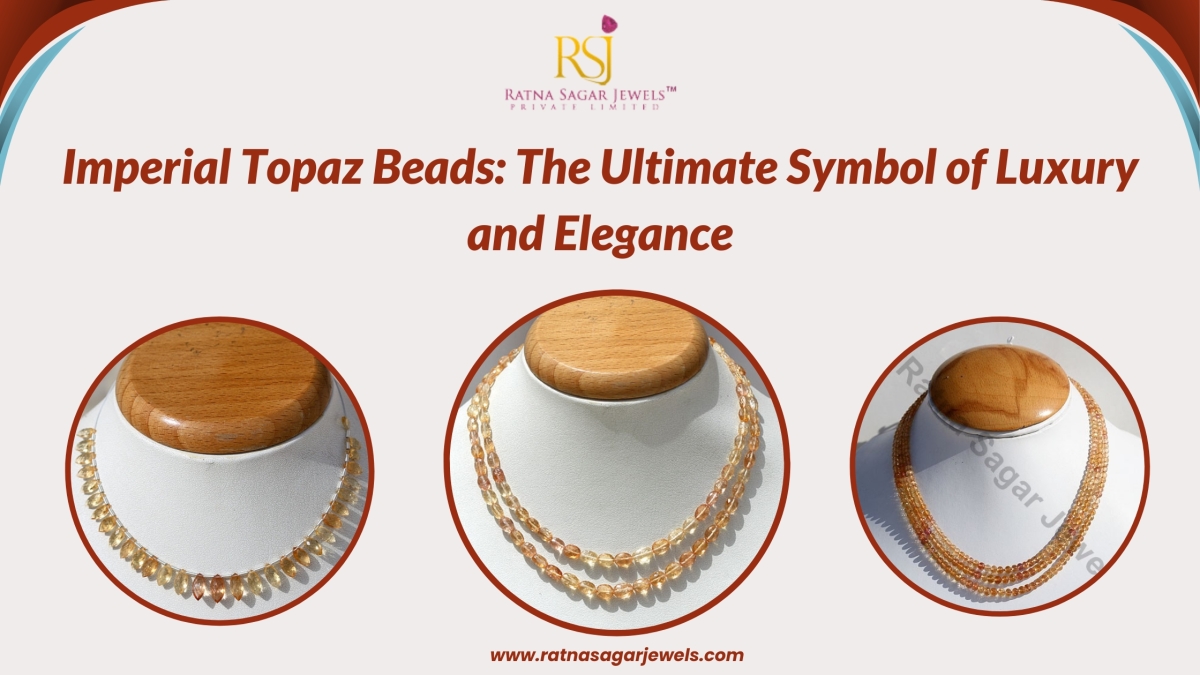 Imperial Topaz Beads: The Ultimate Symbol of Luxury and Elegance