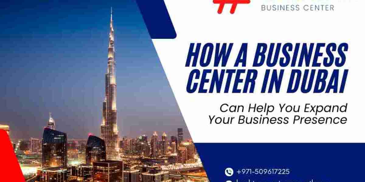 How a Business Center in Dubai Can Help You Expand Your Business Presence