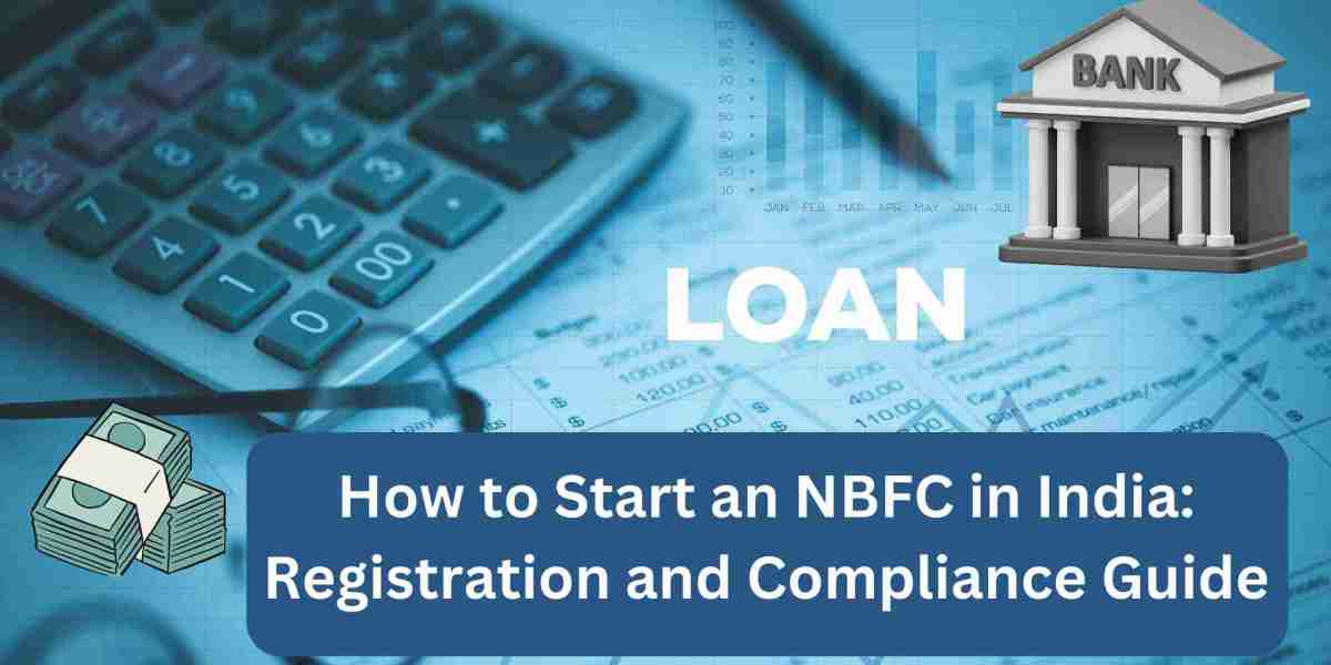 How to Start an NBFC in India: Registration and Compliance Guide