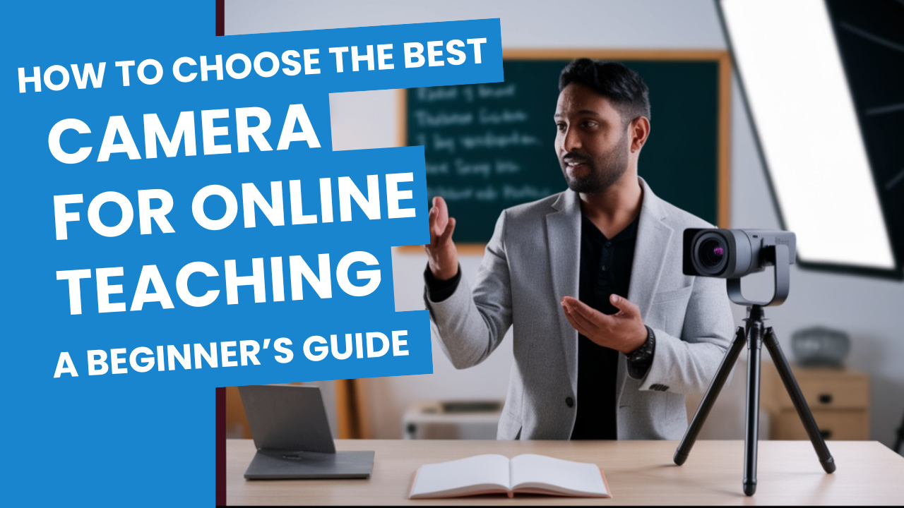 How to Choose the Best Camera for Online Teaching: A Beginner’s Guide – Smart Infovision