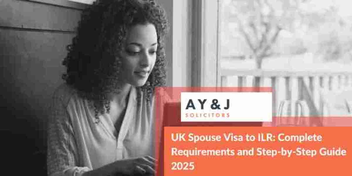 UK Spouse Visa to ILR: Complete Requirements and Step-by-Step Guide 2025