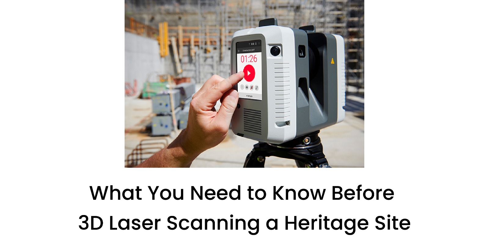 What to Know Before 3D Laser Scanning a Heritage Site